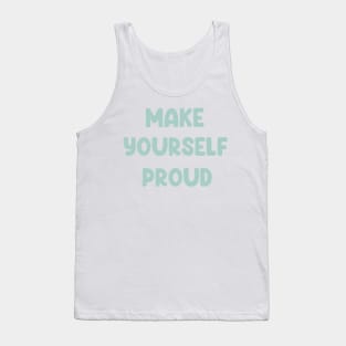 Make yourself proud Tank Top